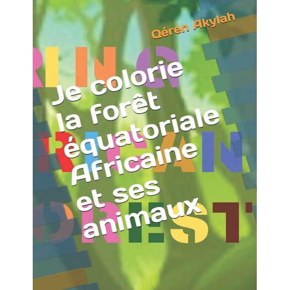 Je colorie la forêt équatoriale Africaine et ses animaux (Paperback)