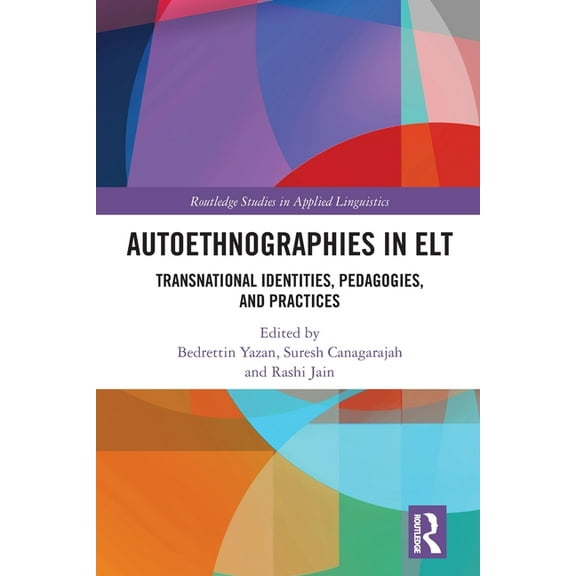 Routledge Studies in Applied Linguistics Autoethnographies in ELT: Transnational Identities, Pedagogies, and Practices, (Paperback)