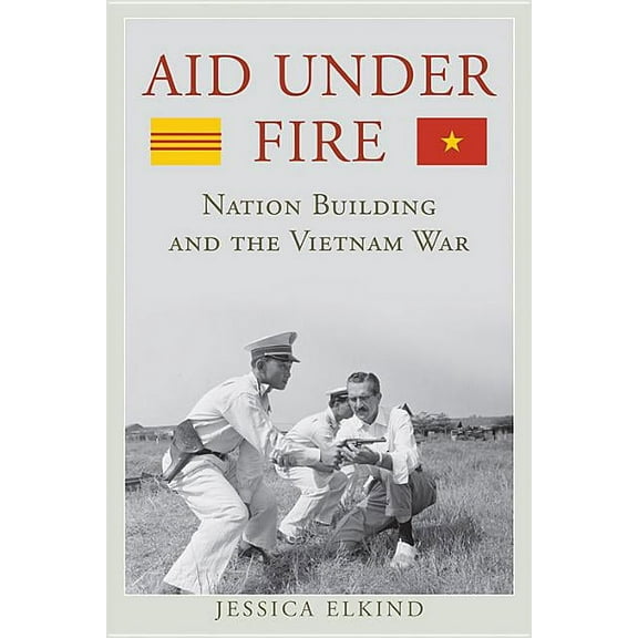 Studies in Conflict, Diplomacy, and Peac Aid Under Fire: Nation Building and the Vietnam War, (Hardcover)