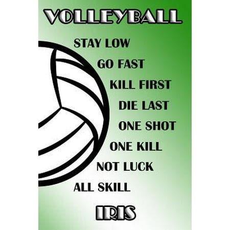 Volleyball Stay Low Go Fast Kill First Die Last One Shot One Kill Not Luck All Skill Iris: College Ruled Composition Book Green and White School Color (Best College Volleyball Schools)