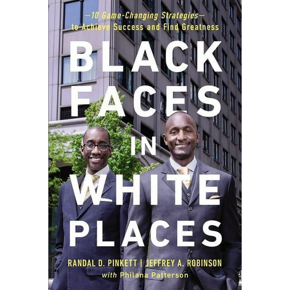 The Black Faces in White Places: 10 Game-Changing Strategies to Achieve Success and Find Greatness, (Paperback)