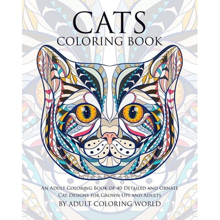Animal Coloring Books for Adults: Cats Coloring Book: An Adult Coloring Book of 40 Detailed and Ornate Cat Designs for Grown-Ups and Adults (Paperback)