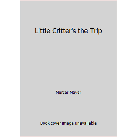 Pre-Owned Little Critter's the Trip (Hardcover) 0307606619 9780307606617