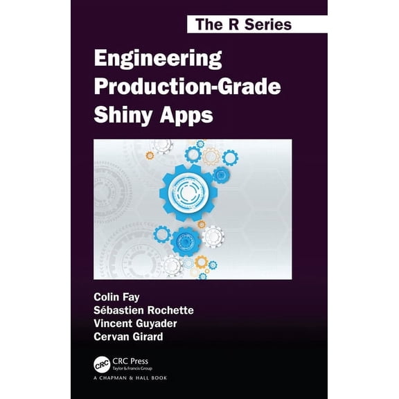 Chapman & Hall/CRC the R Engineering Production-Grade Shiny Apps, (Paperback)