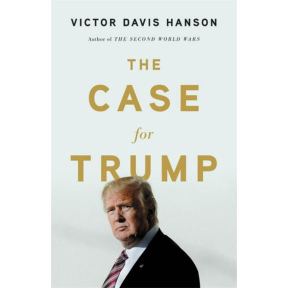 Victor Davis Hanson: The Case for Trump (Hardcover)