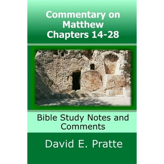Commentary on Matthew Chapters 14-28: Bible Study Notes and Comments