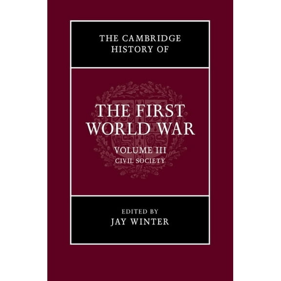Cambridge History of the First World War The Cambridge History of the First World War, Volume 3: Civil Society, Book 03, (Paperback)