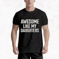 thumbnail image 6 of Awesome Like My Daughters T-Shirt for Dad - 100% Cotton Comfortable Casual Round Neck Short-Sleeve Shirt with -Themed Print, Slightly Elastic Unisex Fit for Fathers Day Birthday Christmas Gift, 6 of 7