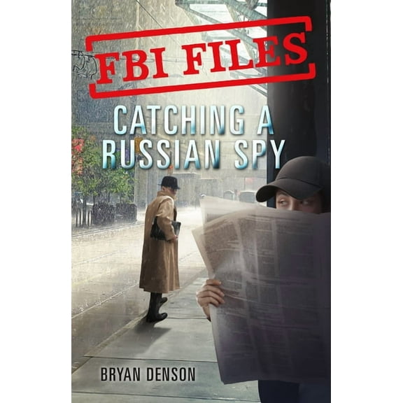 FBI Files: FBI Files: Catching a Russian Spy : Agent Leslie G. Wiser Jr. and the Case of Aldrich Ames (Series #2) (Hardcover)