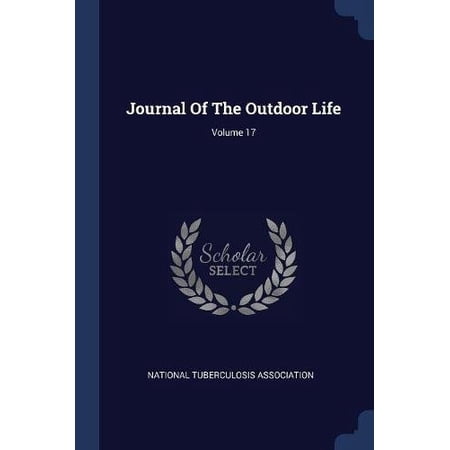 Journal Of The Outdoor Life; Volume 17 Paperback 1377192083 9781377192086 National Tuberculosis Association