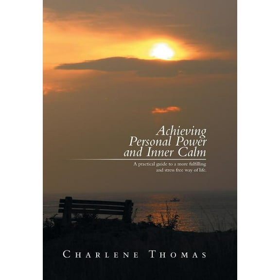 ACHIEVING PERSONAL POWER and INNER CALM: A practical guide to a more fulfilling and stress free way of life (Hardcover)