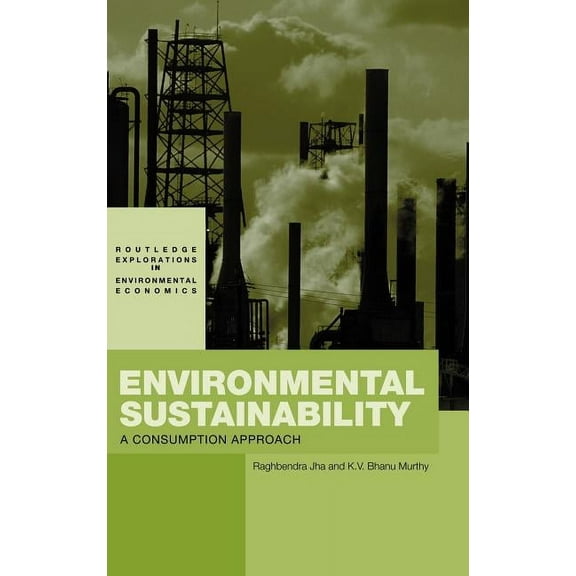 Routledge Explorations in Environmental  Environmental Sustainability: A Consumption Approach, Book 5, (Hardcover)
