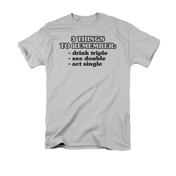 3 Things To Remember Drink Triple See Double Act Single Saying Adult T-Shirt