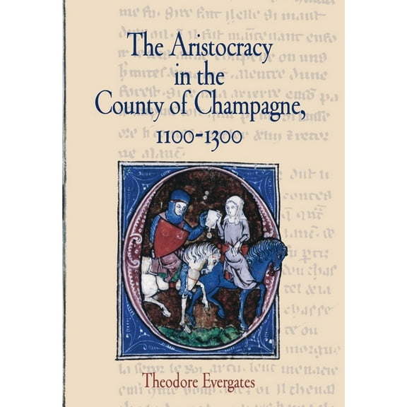 Middle Ages The Aristocracy in the County of Champagne, 1100-1300, (Hardcover)