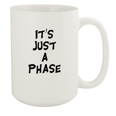 

It s Just A Phase - 15oz Ceramic White Coffee Mug Cup White