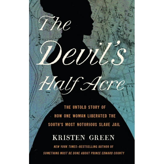 The Devil's Half Acre: The Untold Story of How One Woman Liberated the South's Most Notorious Slave Jail, (Hardcover)