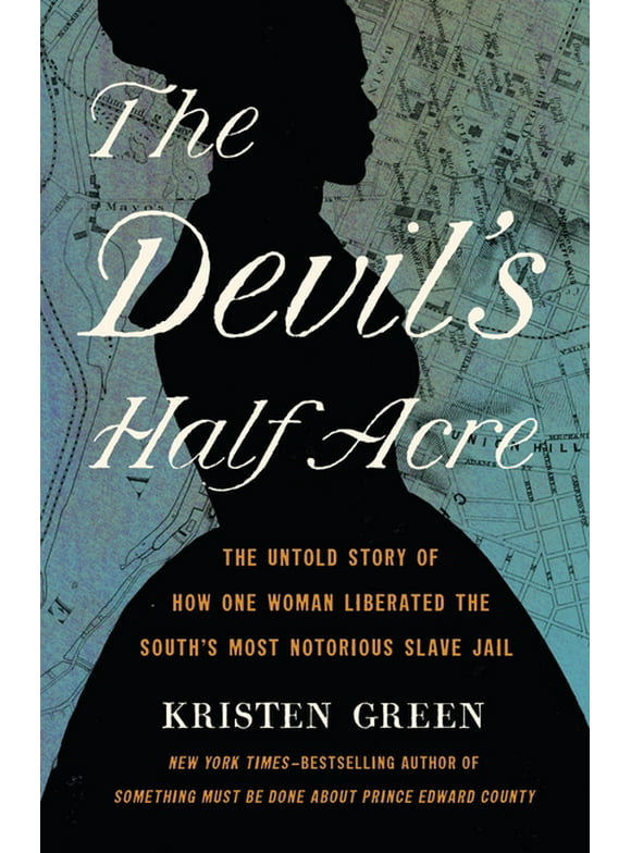 The Devil's Half Acre : The Untold Story of How One Woman Liberated the South's Most Notorious Slave Jail (Hardcover)