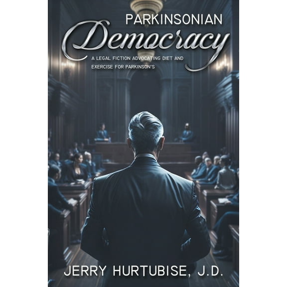 Parkinsonian Democracy: A Legal Fiction Advocating Diet and Exercise for Parkinson's, (Paperback)