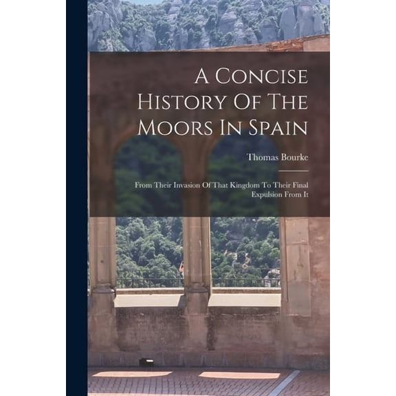 A Concise History Of The Moors In Spain (Paperback)