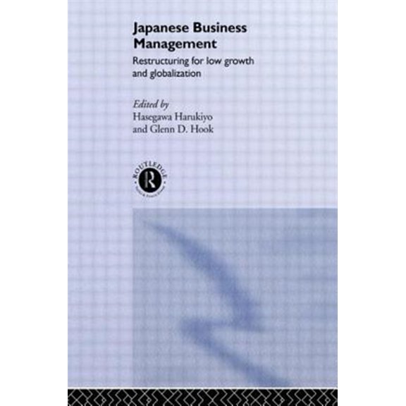 Pre-Owned University of Sheffield/Routledge Japane Japanese Business Management: Restructuring for Low Growth and Globalisation, (Hardcover)
