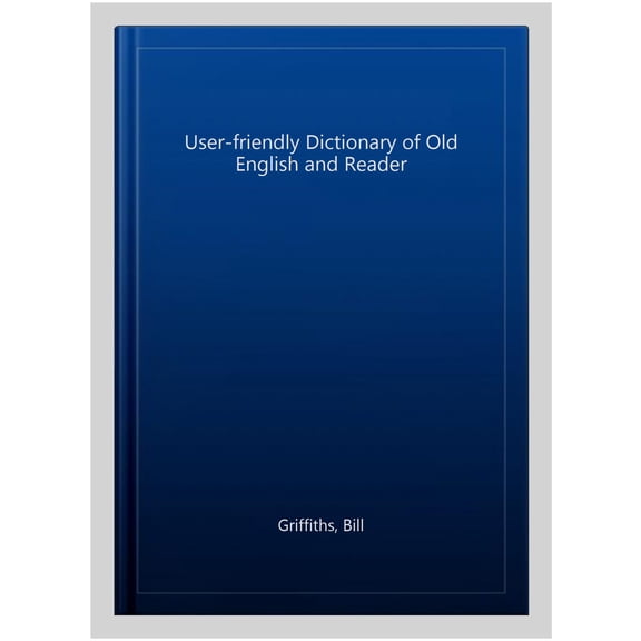 A User-friendly Dictionary of Old English and Reader Bill Griffiths (Paperback)