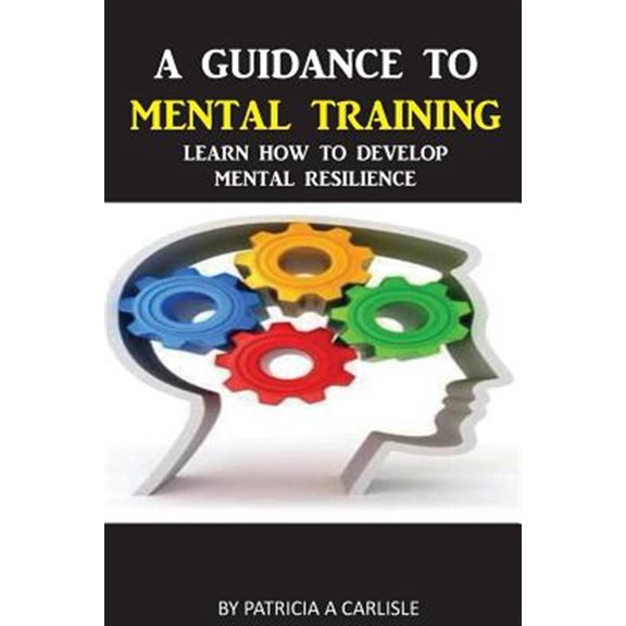 Pre-Owned Guidance to Mental Training : Learn How to Develop Mental Resilience