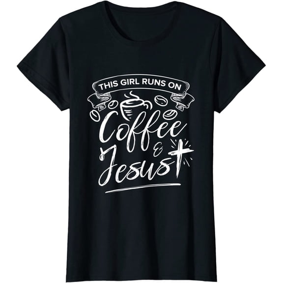 This Girl Runs On Coffee And Jesus T-Shirt Faith Coffee Lover Gift