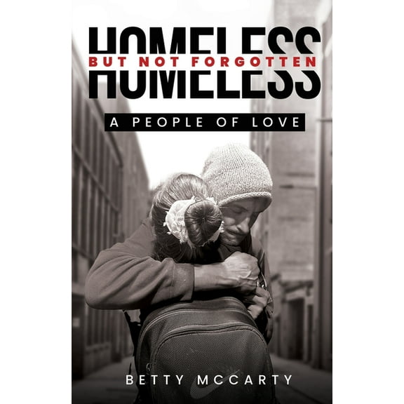 Homeless but Not Forgotten: A People of Love, (Paperback)