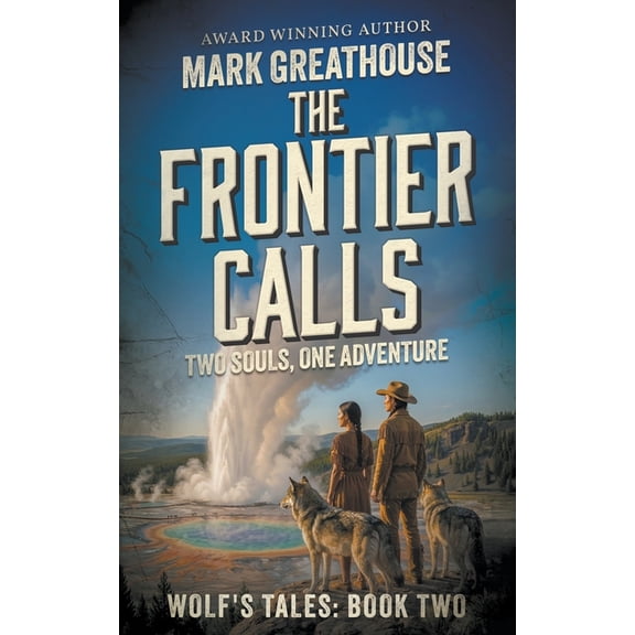 The Wolf's Tales The Frontier Calls: Two Souls, One Adventure, Book 2, (Paperback)