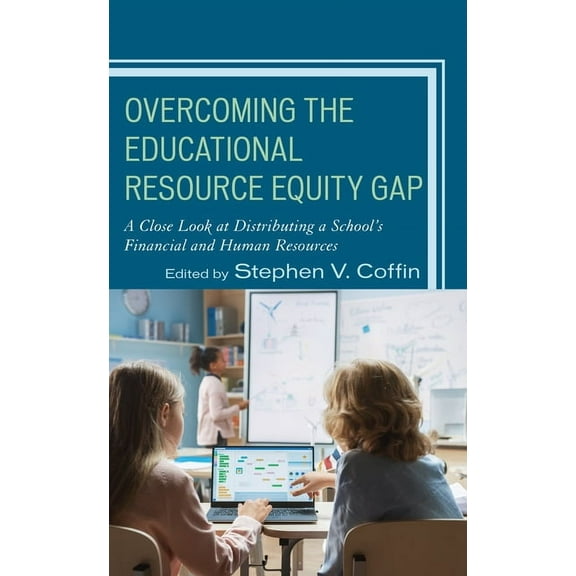 Overcoming the Educational Resource Equity Gap: A Close Look at Distributing a School's Financial and Human Resources, (Paperback)