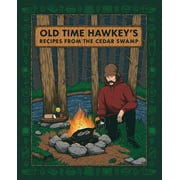 Old Time Hawkey's Recipes from the Cedar Swamp : A Cookbook (Hardcover)