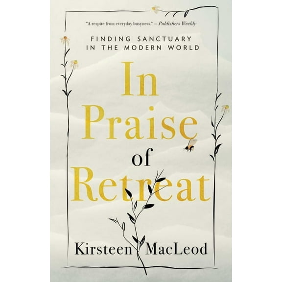 In Praise of Retreat: Finding Sanctuary in the Modern World, (Paperback)