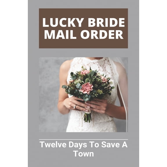 Lucky Bride Mail Order: Twelve Days To Save A Town: Loveyatri A Journey Of Love Full Movie Download (Paperback)