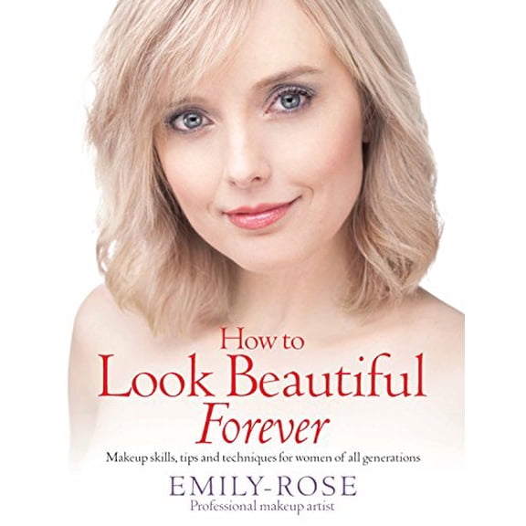 Pre-Owned How to Look Beautiful Forever: Makeup Skills, Tips and Techniques for Women of All Generations, 9781845284954, 184528495X, Paperback,