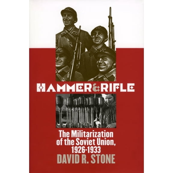 Modern War Studies Hammer and Rifle: The Militarization of the Soviet Union, 1926-1933, (Hardcover)