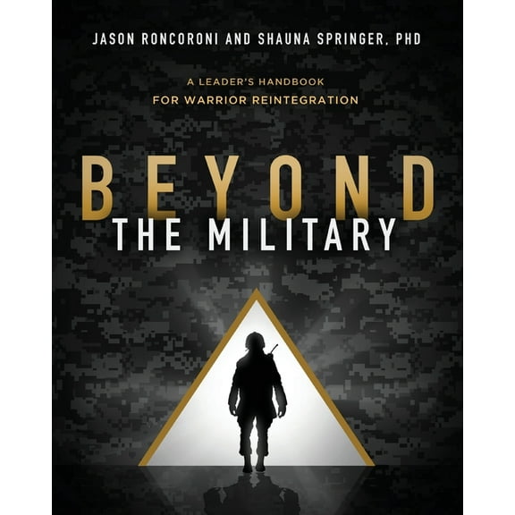 Beyond the Military: A Leader's Handbook for Warrior Reintegration, (Paperback)