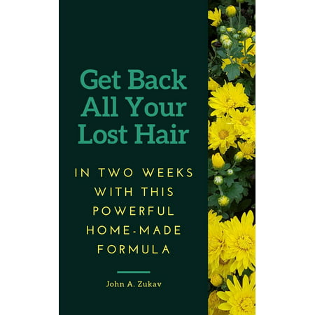 Get Back All Your Lost Hair in Two Weeks with This Powerful Home-made Formula - eBook