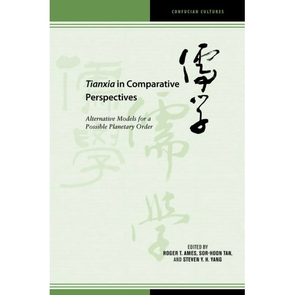 Confucian Cultures: Tianxia in Comparative Perspectives: Alternative Models for a Possible Planetary Order (Hardcover)