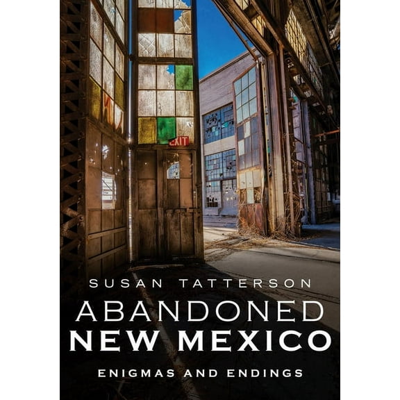 Abandoned New Mexico: Enigmas and Endings (Paperback)