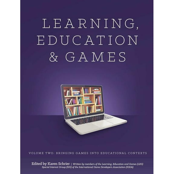Learning and Education Games: Volume Two: Bringing Games into Educational Contexts (Paperback)