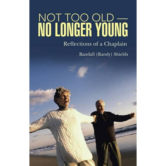 Not Too Old-No Longer Young: Reflections of a Chaplain, (Paperback)