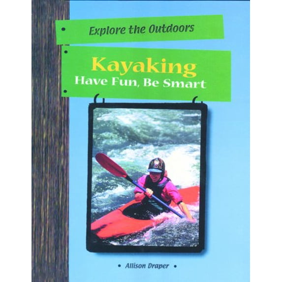 Pre-Owned Kayaking: Have Fun, Be Smart (Explore the Outdoors), 9780823931668, 0823931668, Paperback,