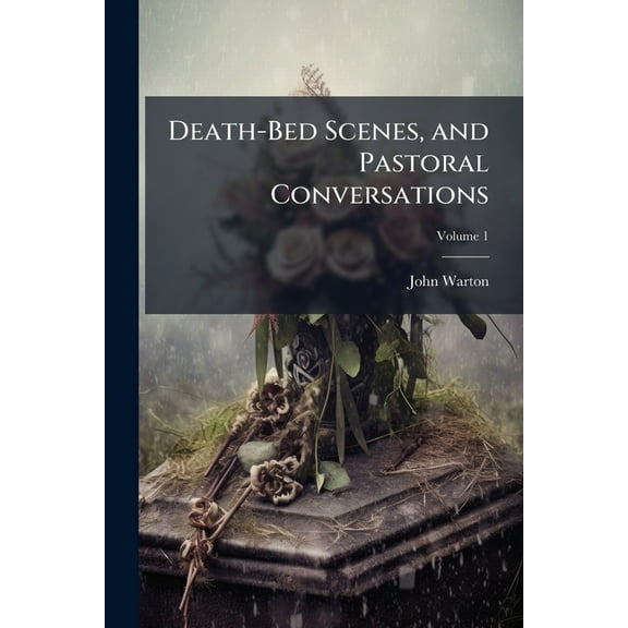 Death-Bed Scenes, and Pastoral Conversations, (Paperback)