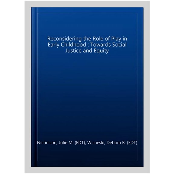 Pre-Owned Reconsidering the Role of Play in Early Childhood: Towards Social Justice and Equity, (Paperback)