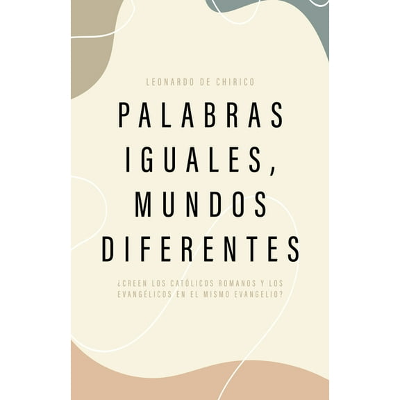 Palabras Iguales, Mundos Diferentes: Â¿Creen Los CatÃ³licos Romanos Y Los EvangÃ©licos En El Mismo Evangelio?, (Paperback)
