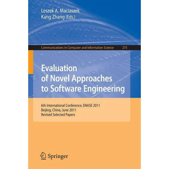 Communications in Computer and Informati Evaluation of Novel Approaches to Software Engineering: 6th International Conference, Enase 2011, Beijing, China, June 8, Book 275, (Paperback)