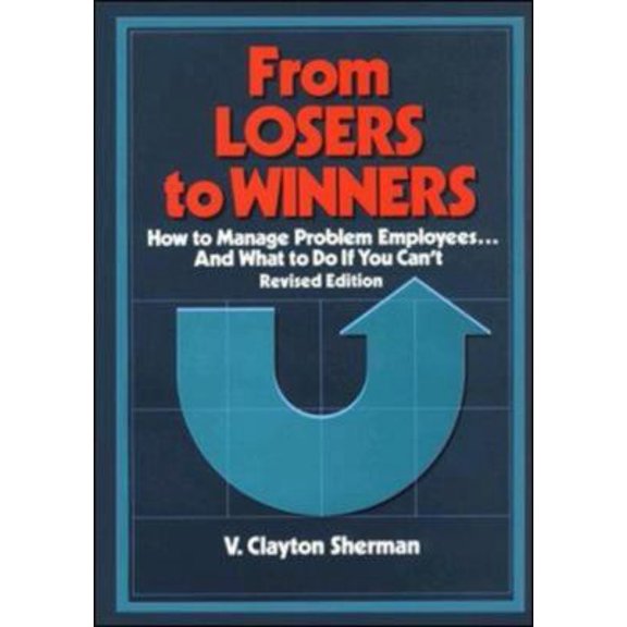 Pre-Owned From Losers to Winners: How to Manage Problem Employees and What to Do If You Can't (Hardcover) 0814459188 9780814459188