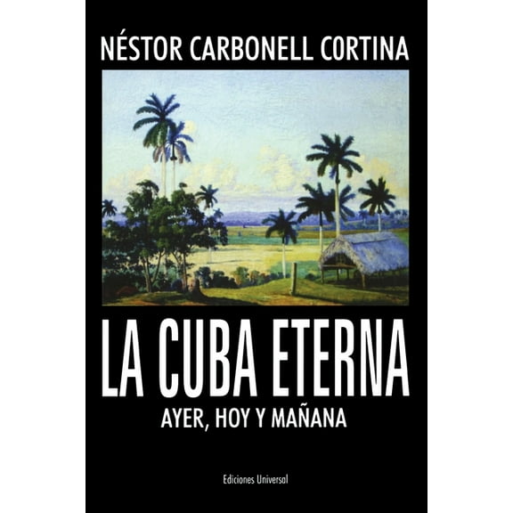 La Cuba Eterna La Cuba Eterna Ayer, Hoy Y Mañana, (Paperback)