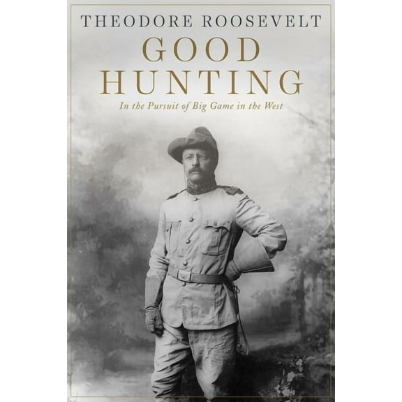 Good Hunting: In Pursuit of Big Game in the West, (Paperback)