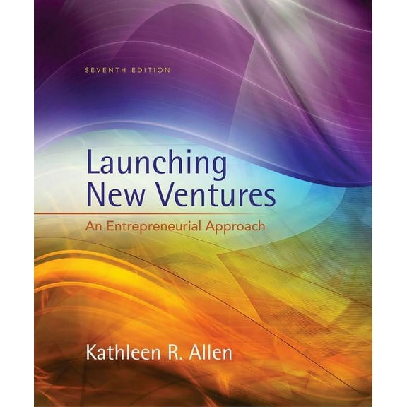 Launching New Ventures: An Entrepreneurial Approach